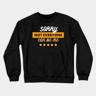 Copy of  Sorry Not Everyone Can Be Me Crewneck Sweatshirt